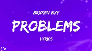 BrxkenBxy - Problems (lyrics)