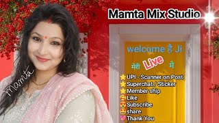 Mamta Mix Studio  is live good morning aaiae Ham sab milkar live mein baten Karen welcome to my live