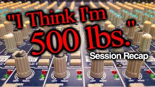 "I think I'm 500lbs." Recording Session Recap | Guitar + Bass