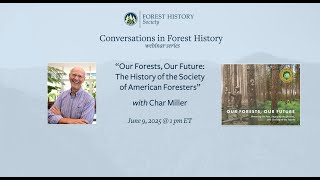 “‘Our Forests, Our Future’: The History of the Society of American Foresters” with Char Miller