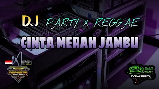 DJ CINTA MERAH JAMBU DJ PARTY X REGGAE