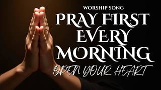 🙏 Pray to God First Every Morning | Powerful Morning Worship Song