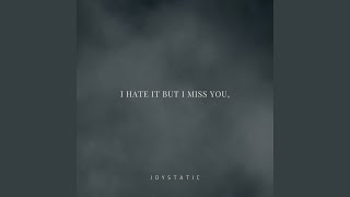 I hate it but I miss you,
