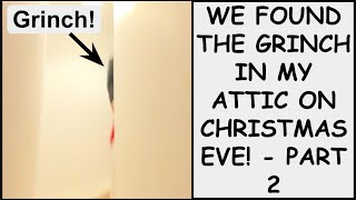 Merry Christmas! - WE FOUND THE GRINCH IN  OUR ATTIC ON CHRISTMAS EVE! - PART 2 - The Grinch