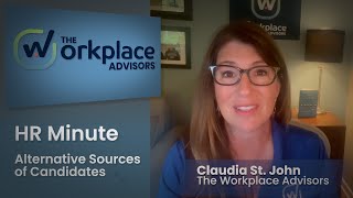 Exploring Alternative Sources of Candidates - HR Minute with The Workplace Advisors