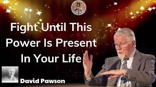 Fight Until This Power Is Present In Your Life - John David Pawson