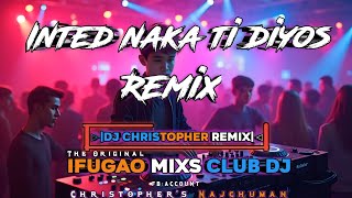 Inted naka ti diyos_Remix DJ Christopher_2k25 IFUGAO MIXS CLUB DJ'S