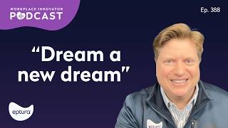 Workplace Innovator Ep. 388 | Host Mike Petrusky | “Dream a New Dream”