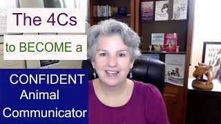 The 4 Cs of Becoming a Confident Animal Communicator (Plus the Secret 5th C!)