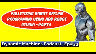 Ep#33: How to program a palletizing robotic Work Cell using ABB Robot Studio - Part (4)
