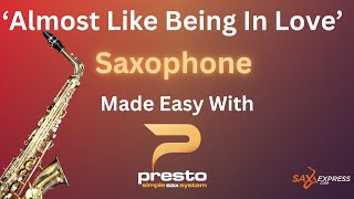 ‘Almost Like Being In Love’ for Saxophone. IT’S EASY With 'PRESTO' !