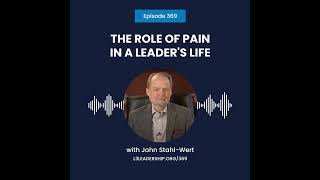John Stahl-Wert on the Role of Pain in a Leader's Life