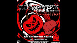 The J Man Show#370 Haunted Housing