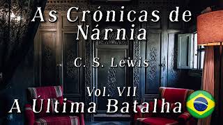 Audiobook - As Crónicas de Nárnia - Vol. 7 - A Última Batalha - C. S. Lewis - Português (Brasil)