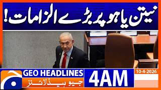 Big Allegations Against Netanyahu! | 4 AM Headlines Geo News | 10 April 2026