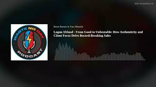 Logan Altland - From Good to Unbeatable: How Authenticity and Client Focus Drive Record-Breaking Sal