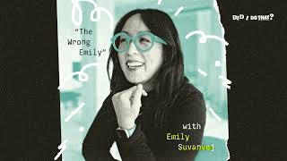 “The Wrong Emily” with Emily Suvanvej • Did I Do That? Podcast