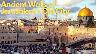 Exploring the Ancient Walls of Jerusalem's Old City