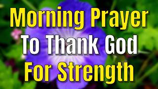 Thank God for Strength | Powerful Morning Prayer for Strength and Guidance