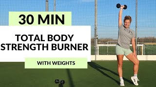 30 MIN TOTAL BODY STRENGTH BURNER - With Weights - Let's do it 💪