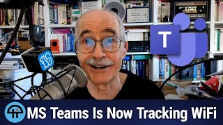 MS Teams Is Now Tracking WiFi