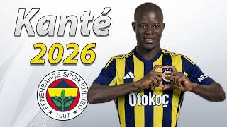N’Golo Kanté 2026 ● Welcome to Fenerbahce 🟡🔵🇫🇷
