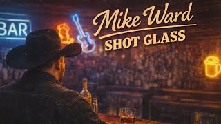 Mike ward - Shot glass ( LYRIC VIDEO ) 
