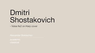 Alexander Boldachev | Dmitri Shostakovich - Valse №2 on Harp cover​