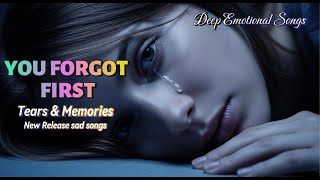 You Forgot First | Sad Love Song 💔 | 5 Heart-Wrenching Songs for Healing After a Broken Heart 💔