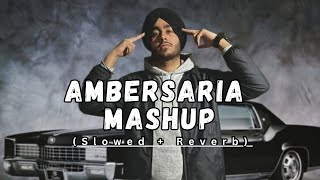 Ambarsaria Mashup (slowed and reverb) Song | Shubh & Karan Aujla & Ap Dhillon | @slowedandreverb-w9p