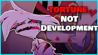 Angel Dust's Torture is not 'Development'