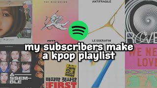 MY SUBSCRIBERS CREATE A KPOP PLAYLIST