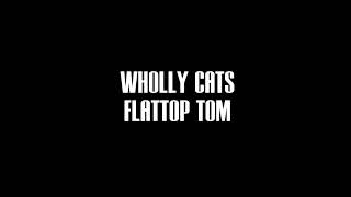 Wholly Cats   Flattop Tom