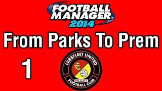Football Manager 2014 | From Parks To Prem | Part 1