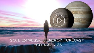 Soul Expression Forecast for the week of August 17th to August 23rd 2022
