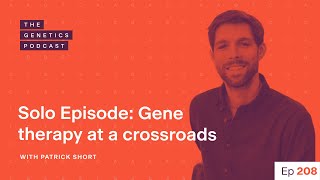 EP 208: Gene therapy at a crossroads: Successes, concerns, and the path forward