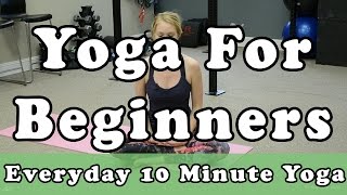 Everyday 10 Minute Yoga - Yoga For Beginners - #3