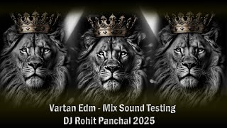 Vartan Edm King Mix Sound Testing | DJ ROHIT PANCHAL | 2025