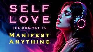 SELF LOVE ~ The Secret to Manifesting ANYTHING ~ Listen for 30 Nights