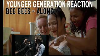 YOUNGER GENERATION REACTION  - Bee Gees - ALone - 1st Time hearing
