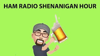 HAM RADIO SHENANIGAN HOUR