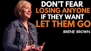 Don’t Fear Losing Anyone | If They Meant to Go, Let Them | Brene Brown Motivational Speech