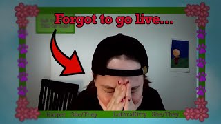 I forgot to go live...