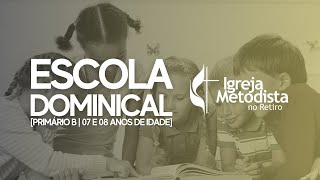 ESCOLA DOMINICAL - 16/AGO [PRIMÁRIO B | 07 E 08 ANOS DE IDADE]