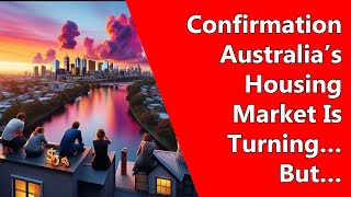 Confirmation Australia’s Housing Market Is Turning… But…