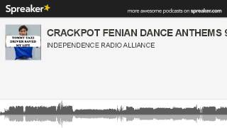 CRACKPOT FENIAN DANCE ANTHEMS 9.3.14 (part 1 of 13, made with Spreaker)