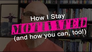 How I Stay Motivated (and You Can Too!)