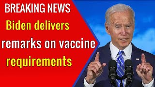 US President Biden delivers remarks on vaccine requirements !