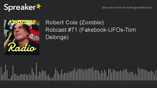 Robcast #71 (Fakebook-UFOs-Tom Delonge) (part 6 of 7)