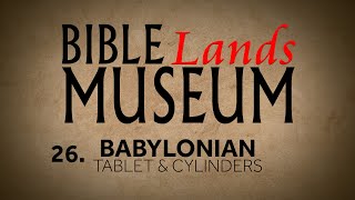 26. Babylonian Tablet and Cylinders | Bible Lands Museum